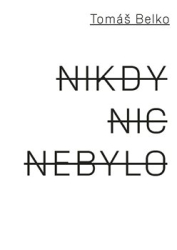 Belko, Tomáš - Nikdy nic nebylo