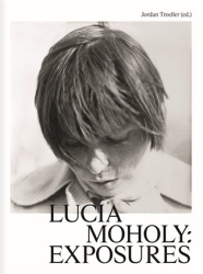 Troeller, Jordan - Lucia Moholy: Exposures
