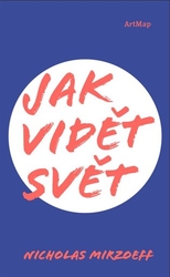 Mirzoeff, Nicholas - Jak vidět svět