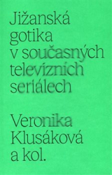 Klusáková, Veronika - Jižanská gotika v současných televizních seriálech
