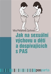 Petlanová Zychová, Věra - Jak na sexuální výchovu u dětí a dospívajících s PAS