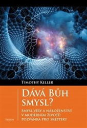 Keller, Timothy - Dává Bůh smysl?