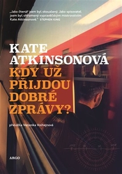 Atkinsonová, Kate - Kdy už přijdou dobré zprávy?