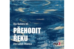 Kučera Ilja - CD - Přehodit řeku
