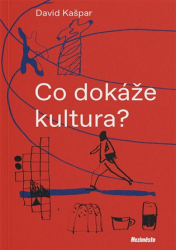 Kašpar, David - Co dokáže kultura?