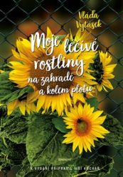 Vytásek, Vláďa - Moje léčivé rostliny na zahradě a kolem plotu