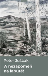 Juščák, Peter - A nezapomeň na labutě!