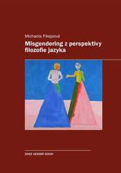 Fikejzová, Michaela - Misgendering z perspektivy filozofie jazyka