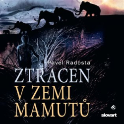 Radosta, Pavel - Ztracen v zemi mamutů