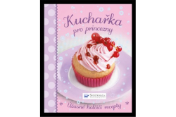 Kuchařka pro princezny - Úžasné holčičí recepty