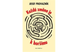 Provazník Josef - Každá změna je k horšímu