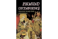 Bílek Jiří - Zikmund Lucemburský – Poslední velký císař středověku