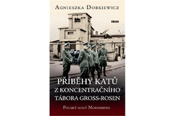 Dobkiewicz Agnieszka - Příběhy katů z koncentračního tábora Gross-Rosen