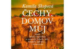 Skopová Kamila - Čechy, domov můj aneb Malá vlastivěda o místech, lidech, řeči, krojích, zpívání… i stravování + CD