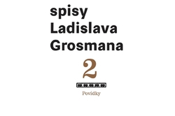 Grosman Ladislav - Spisy Ladislava Grosmana 2 - Povídky