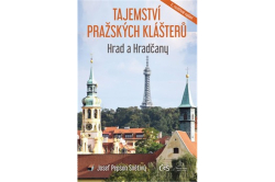 Snětivý Josef Pepson - Tajemství pražských klášterů – Hrad a Hradčany (druhé, rozšířené vydání)