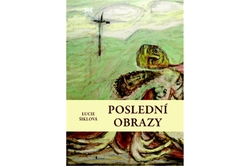 Šiklová Lucie - Poslední obrazy