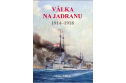 Jelínek Milan - Válka na Jadranu 1914-1918