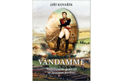 Kovařík Jiří - Vandamme - Napoleonův generál se špatnou pověstí