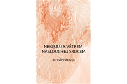 Brož Jaroslav Jr. - Nebojuj s větrem, naslouchej srdcem