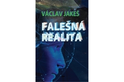 Jakeš Václav - Falešná realita
