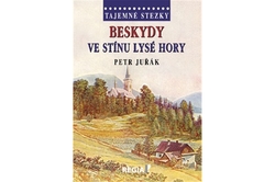 Juřák Petr - Tajemné stezky Beskydy ve stínu Lysé hory