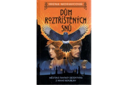 Moravcová Irena - Dům roztříštěných snů