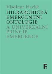 Havlík, Vladimír - Hierarchická emergentní ontologie a univerzální princip emergence