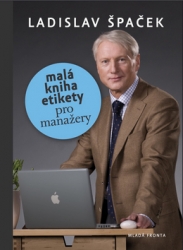 Špaček, Ladislav - Malá kniha etikety pro manažery