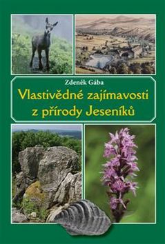 Gába, Zdeněk - Vlastivědné zajímavosti z přírody Jeseníků