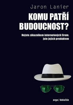 Lanier, Jaron - Komu patří budoucnost?