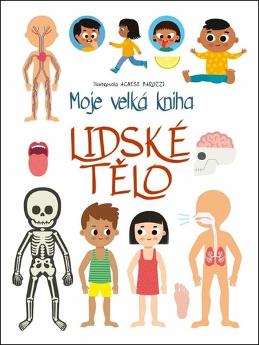 Baruzzi, Agnese - Moje velká kniha Lidské tělo