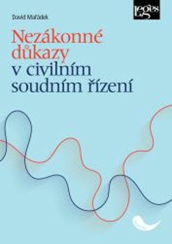 Mařádek, David - Nezákonné důkazy v civilním soudním řízení
