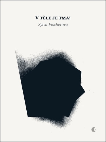 Fischerová, Sylva - V těle je tma
