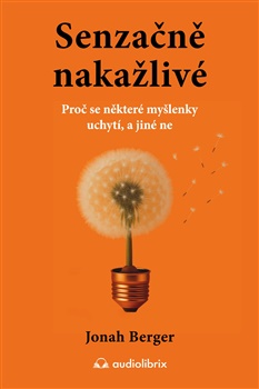 Berger, Jonah - Senzačně nakažlivé
