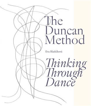 Blažíčková, Eva - The Duncan Method - Thinking Through Dance