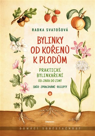 Svatošová , Radka - Bylinky od kořenů k plodům