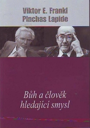 Frankl, Viktor E.; Lapide, Pinchas - Bůh a člověk hledající smysl