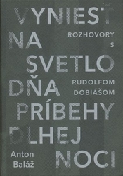 Baláž, Anton - Vyniesť na svetlo dňa príbehy dlhej noci