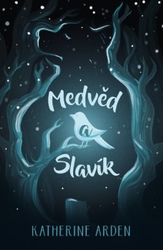 Arden, Katherine - Medvěd a Slavík