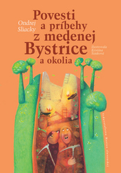 Sliacky, Ondrej - Povesti a príbehy z medenej Bystrice a okolia