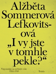 Sommerová Lefkovitsová, Alžběta - „I vy jste v tomhle pekle?“