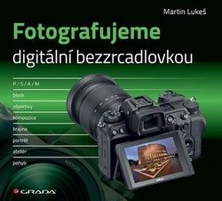 Lukeš, Martin - Fotografujeme digitální bezzrcadlovkou