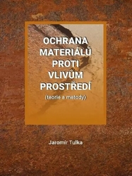 Tulka, Jaromír - Ochrana materiálů proti vlivům prostředí
