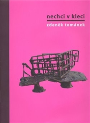 Tománek, Zdeněk - Nechci v kleci. Zdeněk Tománek