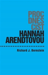 Bernstein, Richard J. - Proč dnes číst Hannah Arendtovou?